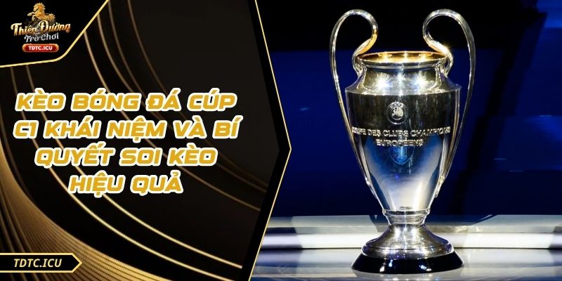 Kèo Bóng Đá Cúp C1 Khái Niệm Và Bí Quyết Soi Kèo Hiệu Quả 1 Kèo Bóng Đá Cúp C1 Khái Niệm Và Bí Quyết Soi Kèo Hiệu Quả