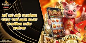 Nổ Hũ Đổi Thưởng TDTC Thế Giới Slot Thưởng Siêu Khủng